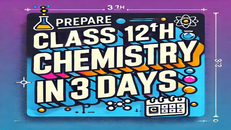 Prepare Class 12th Chemistry in 3 day